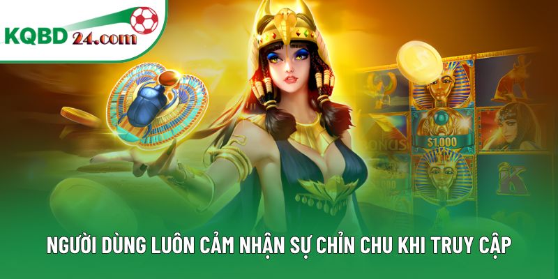Người dùng luôn cảm nhận sự chỉn chu khi truy cập