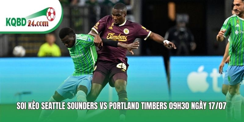 Soi kèo bóng đá Seattle Sounders vs Portland Timbers | 09h30 ngày 17/07